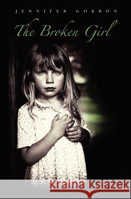 The Broken Girl Jennifer Gordon 9781456379575 Createspace - książka