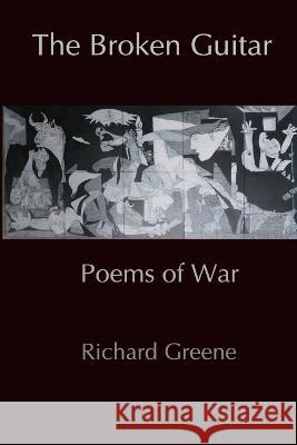 The Broken Guitar: Poems of War Richard Greene 9780645300642 Jumble Books and Publishers - książka