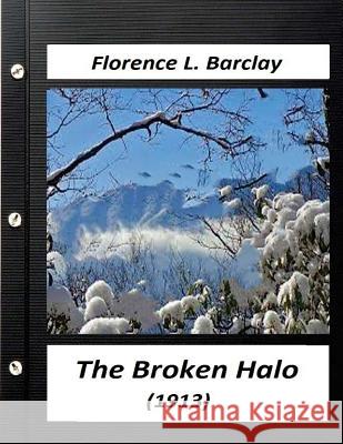 The broken halo (1913) by Florence L. Barclay (World's Classics) Barclay, Florence L. 9781523751686 Createspace Independent Publishing Platform - książka