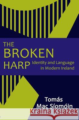 The Broken Harp: Identity and Language in Modern Ireland Tomas Mac Siomoin 9781502974570 Createspace - książka