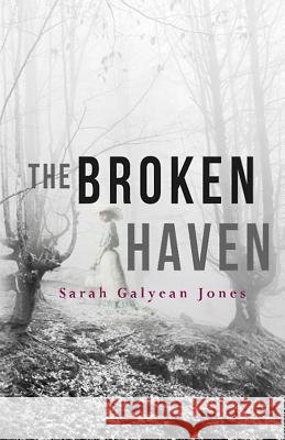 The Broken Haven Sarah Galyean Jones 9780985725082 Lands Atlantic Publishing - książka
