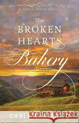 The Broken Hearts Bakery: A Clean Small-Town Contemporary Romance Carla Laureano 9781732794085 Laureano Creative Media LLC - książka