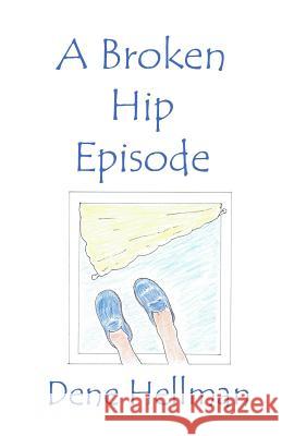 The Broken Hip Episode Dene Hellman 9781630664831 Indigo Sea Press - książka