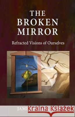The Broken Mirror: Refracted Visions of Ourselves James Hollis 9781685030094 Chiron Publications - książka