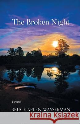 The Broken Night Bruce Arlen Wasserman   9781646628186 Finishing Line Press - książka