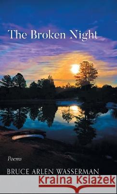 The Broken Night Bruce Arlen Wasserman   9781646628988 Finishing Line Press - książka
