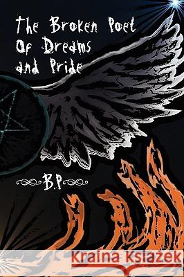 The Broken Poet of Dreams & Pride B. P. 9781450084550 Xlibris Corporation - książka