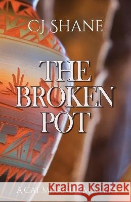 The Broken Pot: Cat Miranda Mystery #3 C J Shane   9781951524210 Rope's End Publishing - książka
