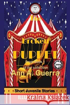 The Broken Puppet: Story No. 5 MS Ann a. Guerra MR Daniel Guerra 9781544102696 Createspace Independent Publishing Platform - książka