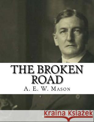 The Broken Road A. E. W. Mason 9781981351961 Createspace Independent Publishing Platform - książka