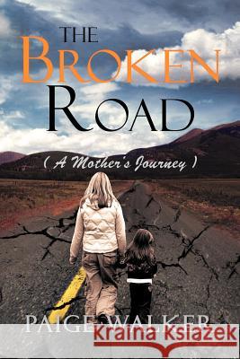 The Broken Road: ( a Mother's Journey ) Walker, Paige 9781465396389 Xlibris Corporation - książka
