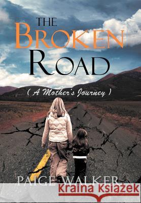 The Broken Road: ( a Mother's Journey ) Walker, Paige 9781465396396 Xlibris Corporation - książka