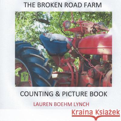 The Broken Road Farm Counting and Picture Book Lauren Boehm Lynch Lauren Boehm Lynch Tim Lynch 9781719527828 Createspace Independent Publishing Platform - książka