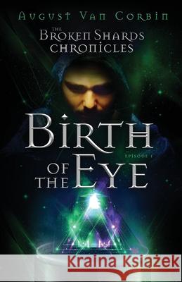 The Broken Shards Chronicles: Episode I - Birth Of The Eye William Cox 9781735326719 Autumn Matrix Pro Publishing - książka