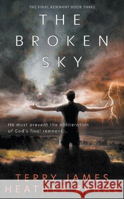 The Broken Sky: A Post-Apocalyptic Christian Fantasy Terry James Heather Renae 9781639771271 Ckn Christian Publishing - książka