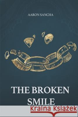 The Broken Smile Aaron Sancha   9798359745819 Independently Published - książka