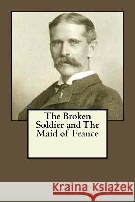 The Broken Soldier and The Maid of France Gouveia, Andrea 9781545194973 Createspace Independent Publishing Platform - książka