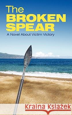 The Broken Spear: A Novel about Victim Victory Van Zyl, Jacob M. 9781449710088 WestBow Press - książka
