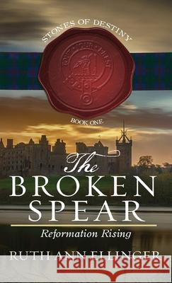 The Broken Spear: Reformation Rising Ruth Ann Ellinger 9781649602442 Ambassador International - książka