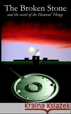 The Broken Stone: and the secret of the Heavens' Henge Jonathan M. Morris 9781481935180 Createspace Independent Publishing Platform - książka