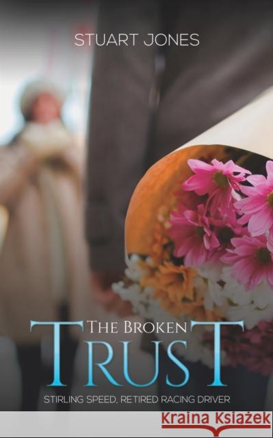 The Broken Trust: Stirling Speed, Retired Racing Driver Stuart Jones 9781641828000 Austin Macauley - książka