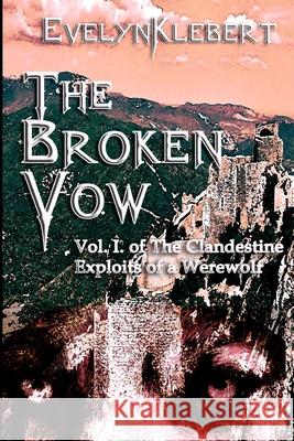 The Broken Vow: Vol. I of The Clandestine Exploits of a Werewolf Klebert, Evelyn 9781613421338 Cornerstone Book Publishers - książka
