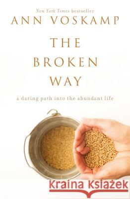 The Broken Way: A Daring Path Into the Abundant Life Ann Voskamp 9780310318583 Zondervan - książka