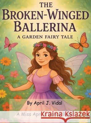 The Broken-Winged Ballerina: a Garden Fairy Tale April Vidal 9781969705076 Crane Books - książka