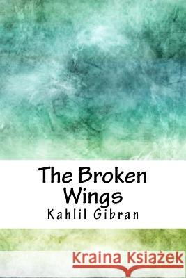 The Broken Wings Kahlil Gibran 9781717431660 Createspace Independent Publishing Platform - książka