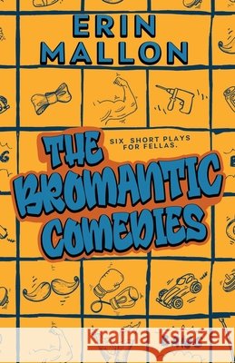The Bromantic Comedies: six short plays for fellas Mallon, Erin 9798581810750 Independently Published - książka