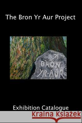 The Bron Yr Aur Project Exhibition Catalogue Scott Roe 9781507817032 Createspace - książka