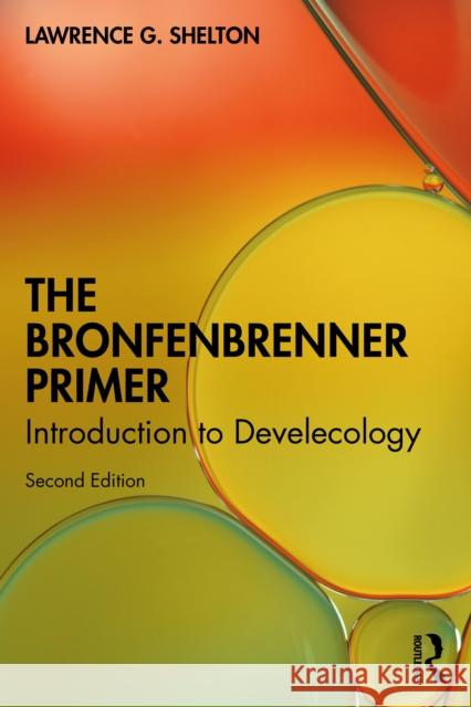 The Bronfenbrenner Primer: Introduction to Develecology Lawrence G. (University of Vermont, USA) Shelton 9781032702193 Routledge - książka