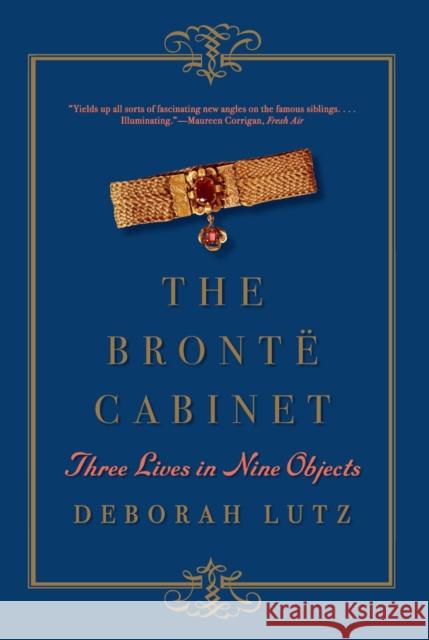 The Brontë Cabinet: Three Lives in Nine Objects Lutz, Deborah 9780393352702 W. W. Norton & Company - książka