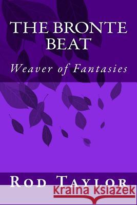 The Bronte Beat: Weaver of Fantasies Rod Taylor 9781515094128 Createspace - książka