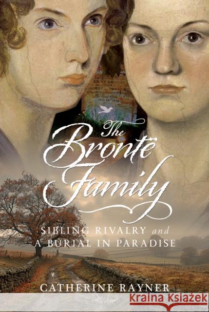 The Bronte Family: Sibling Rivalry and a Burial in Paradise Catherine Rayner 9781036129040 Pen & Sword Books Ltd - książka