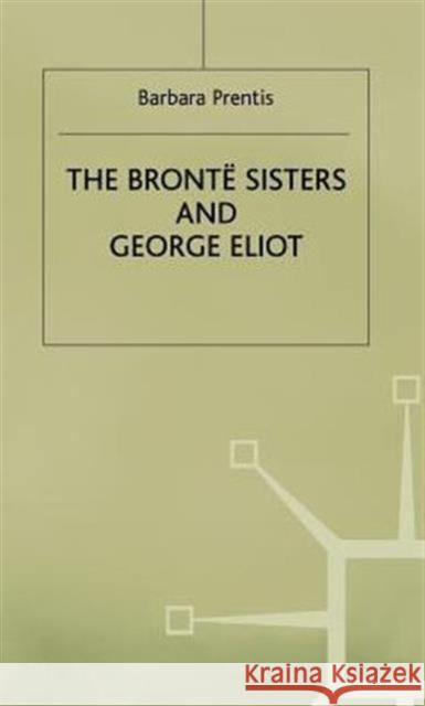 The Bronte Sisters and George Eliot: A Unity of Difference Prentis, Barbara 9780333407110 PALGRAVE MACMILLAN - książka