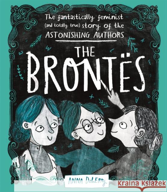 The Brontes: The Fantastically Feminist (and Totally True) Story of the Astonishing Authors Anna Doherty 9781526361073 Hachette Children's Group - książka