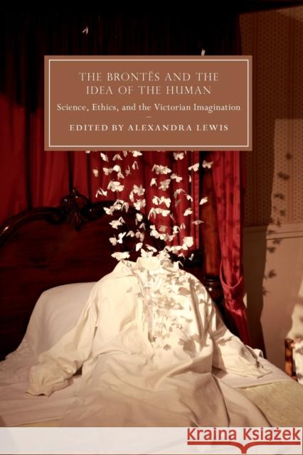 The Brontës and the Idea of the Human: Science, Ethics, and the Victorian Imagination Lewis, Alexandra 9781316608371 Cambridge University Press - książka