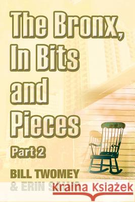 The Bronx, In Bits and Pieces, Part 2 Bill Twomey, Erin Salvo 9781532038600 iUniverse - książka