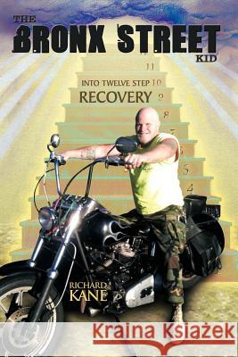 The Bronx Street Kid: Into Twelve Step Recovery Kane, Richard 9781468524703 Authorhouse - książka