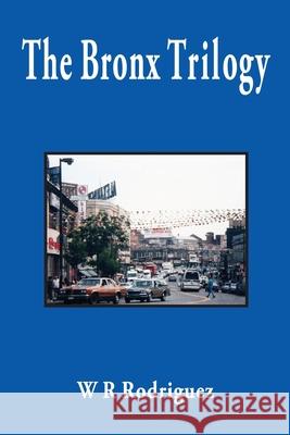 The Bronx Trilogy W R Rodriguez   9780963220165 Zeugpress - książka