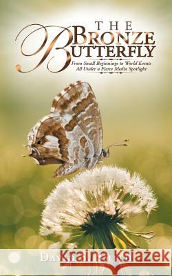 The Bronze Butterfly: From Small Beginnings to World Events All Under a Fierce Media Spotlight David S Smith, MD (Professor Department of Pediatrics Temple University School of Medicine Section of General Pediatrics 9781546296980 Authorhouse UK - książka