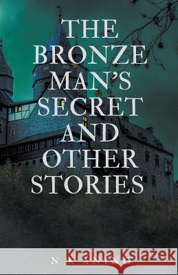 The Bronze Man's Secret and Other Stories N K Aning 9781393504108 Draft2digital - książka