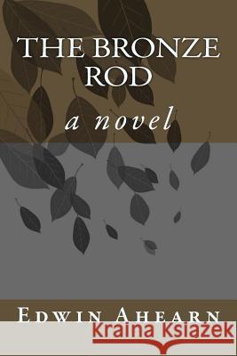 The Bronze Rod Edwin Ahearn 9780986384844 Janat Horn - książka