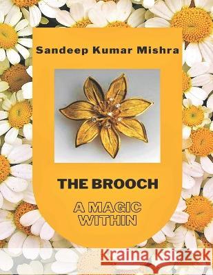 The Brooch: A Magic Within Sandeep Kumar Mishra 9798842684960 Independently Published - książka