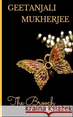 The Brooch: A Short Story Geetanjali Mukherjee 9781985632721 Createspace Independent Publishing Platform - książka