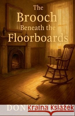 The Brooch Beneath the Floorboards Niemi, Donna M. 9798233856969 Donna M Niemi - książka