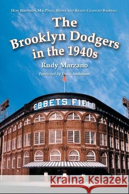 The Brooklyn Dodgers in the 1940s: How Robinson, MacPhail, Reiser and Rickey Changed Baseball Marzano, Rudy 9780786419876 McFarland & Company - książka