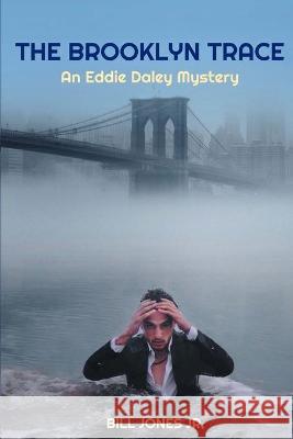 The Brooklyn Trace: An Eddie Daley Mystery Jones, Bill, Jr. 9780985336639 Panthera Press - książka