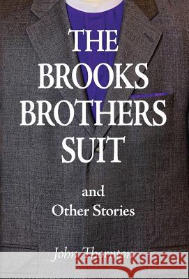 The Brooks Brothers Suit and Other Stories John Thornton 9781643881270 John Thornton - książka